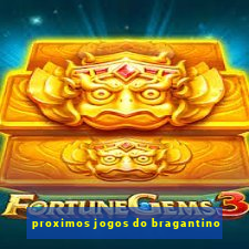 proximos jogos do bragantino